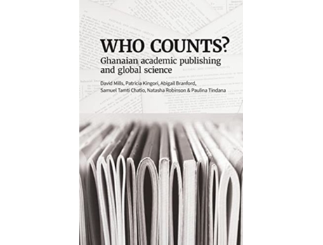 Livro Who Counts? Ghanaian Academic Publishing And Global Science De David Mills, Patricia Kingori Et Al. (inglês)