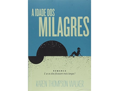 Livro Idade Dos Milagres, A E Se Os Dias Ficassem Mais de Karen Thompson (Português do Brasil)