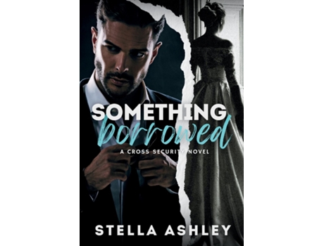 Livro Something Borrowed A Cross Security Novel de Stella Ashley (Inglês)