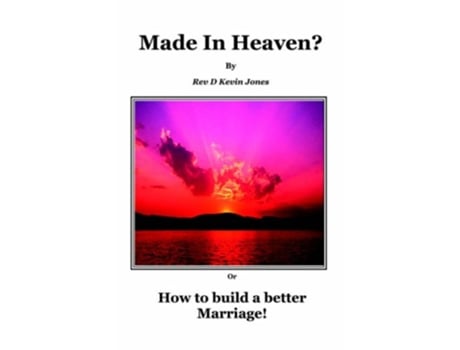 Livro Made in Heaven How to build a better marriage de D Kevin Jones (Inglês)