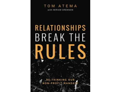 Livro Relationships Break the Rules ReThinking our NonProfit Mandate de Tom Atema Miriam Drennan (Inglês)