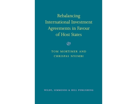 Livro rebalancing international investment agreements in favour of host states de tom mortimer,chrispas nyombi (inglês)