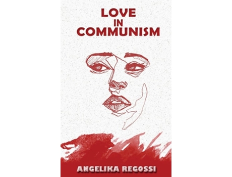 Livro Love in Communism A Young Womans Adult Story de Angelika Regossi (Inglês - Capa Dura)