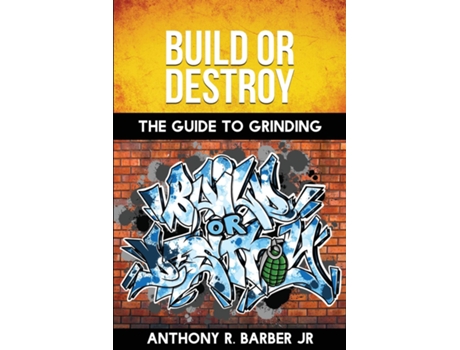 Livro Build Or Destroy Quotthe Guide To Grindingquot De Anthony R Barber Jr (inglês)