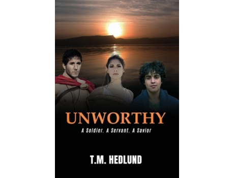 Livro Unworthy A Soldier. A Servant. A Savior De T M Hedlund (inglês - Capa Dura)