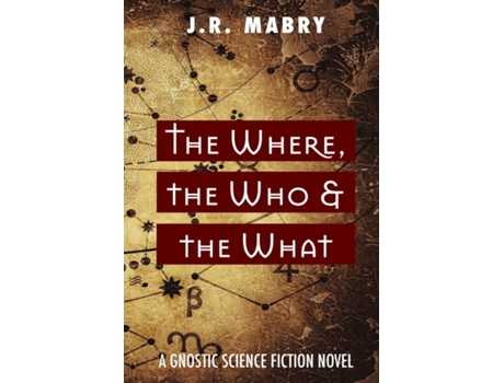 Livro The Where, the Who amp the What A Gnostic Science Fiction Novel de JR Mabry (Inglês)