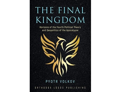 Livro The Final Kingdom Horizons of the Fourth Political Theory and Geopolitics of the Apocalypse de Pyotr Volkov (Inglês)
