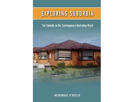 Livro Exploring Suburbia The Suburbs in the Contemporary Australian Novel de Nathanael OReilly (Inglês)