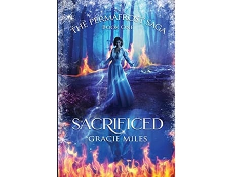 Livro Sacrificed The Permafrost Saga Book 1 De Gracie Miles (inglês)