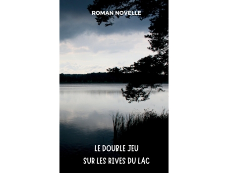 Livro Le Double Jeu sur les Rives du Lac Roman Policier entre Vérités Cachées et Psychologie Noire de Roman Novelle (Inglês)