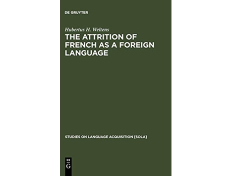 Livro The attrition of French as a foreign language Studies on Language Acquisition Sola de Hubertus H Weltens (Inglês - Capa Dura)
