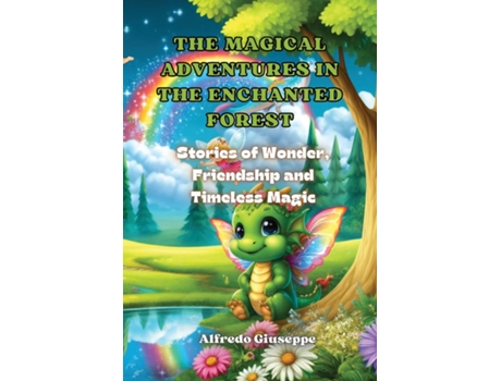 Livro The Magical Adventures in the Enchanted Forest Stories of Wonder, Friendship and Timeless Magic de Alfredo Giuseppe (Inglês)