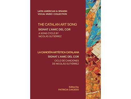 Livro The Catalan Art Song Signat Lamic Del Cor A Song Cycle By Nicolas Gutierrez De Patricia Caicedo, Carles Duarte Et Al. (inglês)