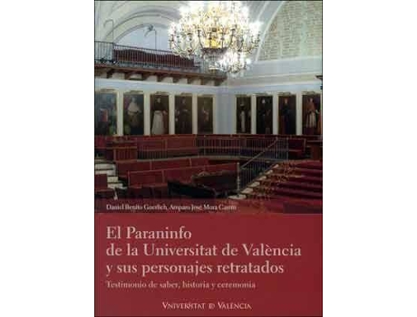 Livro El Paraninfo de la Universitat de València y sus personajes retratados : testimonio de saber, historia y ceremonia de Daniel Benito Goerlich, Amparo José Mora Castro (Espanhol)