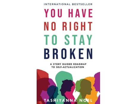 Livro You Have No Right To Stay Broken A Story Guided Roadmap To Self Actualization De Tashiyanna Noel (inglês)