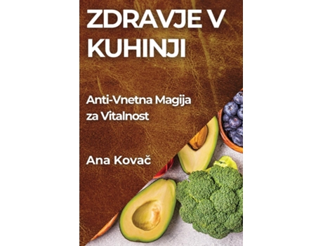 Livro Zdravje v Kuhinji Anti-Vnetna Magija za Vitalnost de Ana Kovac (Inglês)