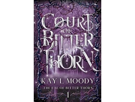 Livro Court of Bitter Thorn The Fae of Bitter Thorn de Kay L Moody (Inglês)