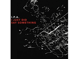 CD I.P.A. - I Just Did Say Something