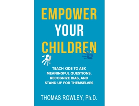 Livro EMPOWER YOUR CHILDREN Teach kids to ask meaningful questions recognize bias and stand up for themselves de Thomas Rowley (Inglês)