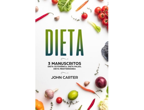 Livro Dieta 3 Manuscritos - Dieta Cetogénica, Dieta Paleo, Dieta Mediterránea De John Carter (inglês)