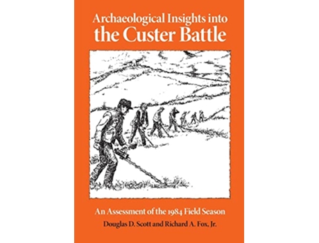 Livro Archaeological Insights into the Custer Battle An Assessment of the 1984 Field Season de Douglas D Scott Richard A Fox Jr PhD (Inglês)