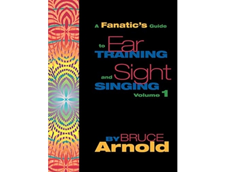 Livro Fanatics Guide to Sight Singing and Ear Training Volume One de Bruce E Arnold (Inglês)