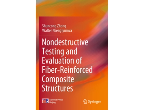Livro Nondestructive Testing and Evaluation of FiberReinforced Composite Structures de Shuncong Zhong e Walter Nsengiyumva (Inglês)