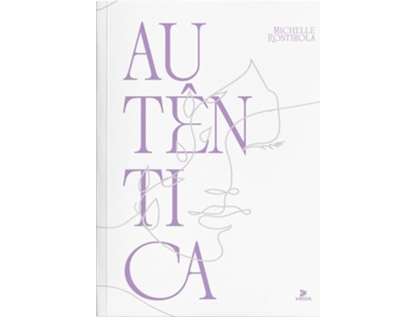 Livro Autêntica A Liberdade De Ser Quem Você É De Michelle Rostirola (português)