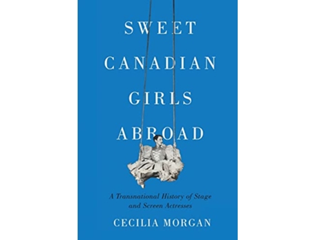 Livro Sweet Canadian Girls Abroad de Cecilia Morgan (Inglês)