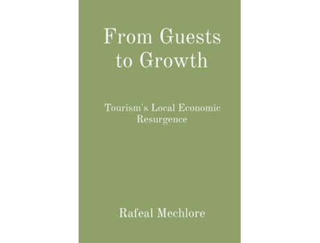 Livro From Guests to Growth Tourisms Local Economic Resurgence de Rafeal Mechlore (Inglês)