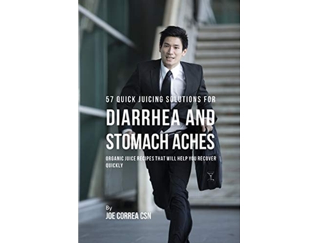Livro 57 Quick Juicing Solutions For Diarrhea And Stomach Aches Organic Juice Recipes That Will Help You Recover Quickly De Joe Correa (inglês)