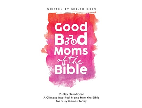 Livro Good Bad Moms of the Bible 21Day Devotional A Glimpse into Real Moms from the Bible for Busy Mamas Today de Shilah Goin (Inglês)
