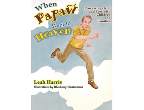 Livro When Papaw Went To Heaven Processing Grief And Loss With Children And Families De Leah Harris (inglês)