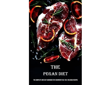 Livro The Pegan Diet The Complete and Easy Cookbook for Beginners Plus 150 Delicious Recipes de Harris Hile (Inglês)