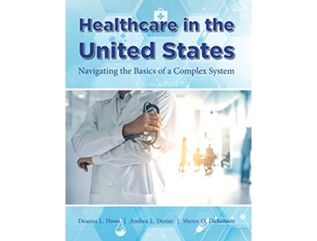 Livro Healthcare in the United States de Deanna L Howe Andrea L Dozier Sheree O Dickenson (Inglês)