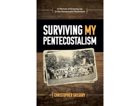 Livro Surviving My Pentecostalism De Christopher Gregory (inglês - Capa Dura)