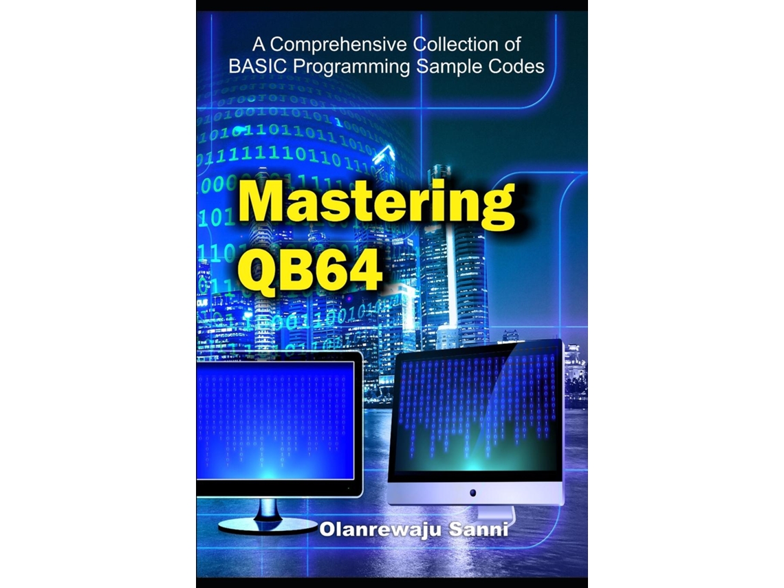 Livro Mastering QB64 A Comprehensive Collection of BASIC Programming Sample Codes de Olanrewaju Sanni (Inglês)