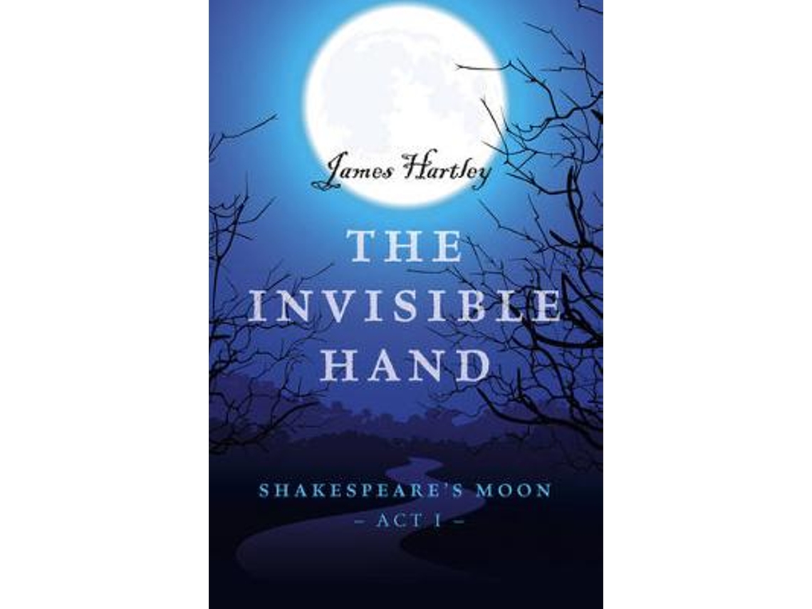 Livro Invisible Hand, The - Shakespeares Moon, Act I de James Hartley (Inglês)