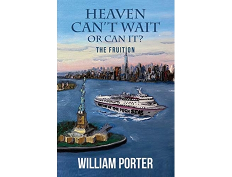 Livro Heaven Cant Wait or Can it The Fruition 3 de William Porter (Inglês)