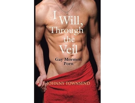 Livro I Will, Through the Veil Gay Mormon Porn de Johnny Townsend (Inglês)