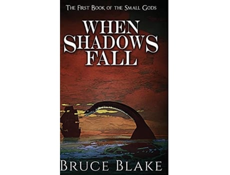 Livro When Shadows Fall The First Book of the Small Gods The Books of the Small Gods de Mr Bruce Blake (Inglês)