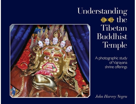 Livro Understanding The Tibetan Buddhist Temple A Photographic Study Of Vajrayana Shrine Offerings De John Harvey Negru (inglês)
