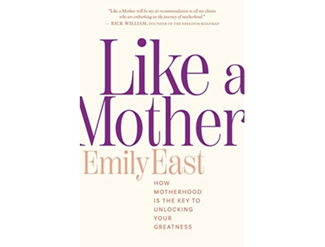 Livro Like a Mother How Motherhood Is the Key to Unlocking Your Greatness de Emily East (Inglês)