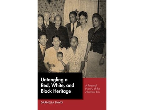 Livro Untangling a Red White and Black Heritage A Personal History of the Allotment Era de Darnella Davis (Inglês)