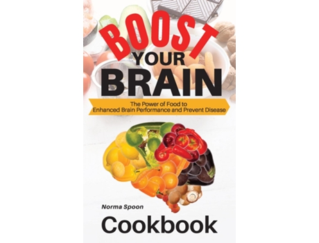 Livro Boost Your Brain The Power Of Food To Enhanced Brain Performance And Prevent Disease De Norma Spoon (inglês)