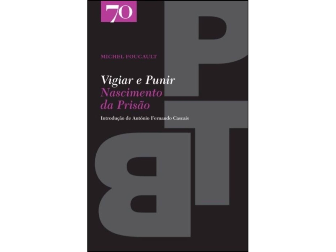 Vigiar E Punir - Nascimento Da Prisão De Michel Foucault