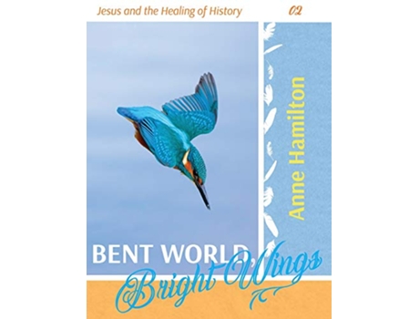 Livro Bent World Bright Wings Jesus and the Healing of History 02 de Anne Hamilton (Inglês)