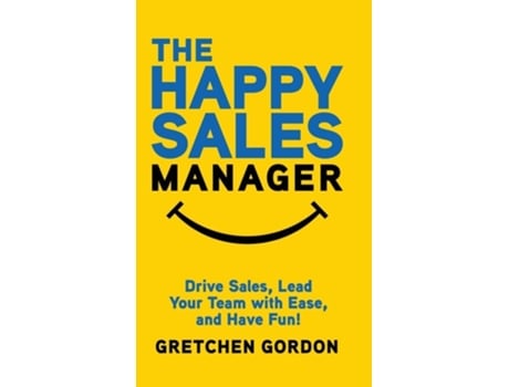 Livro The Happy Sales Manager Drive Sales, Lead Your Team with Ease, and Have Fun! de Gretchen Gordon (Inglês - Capa Dura)