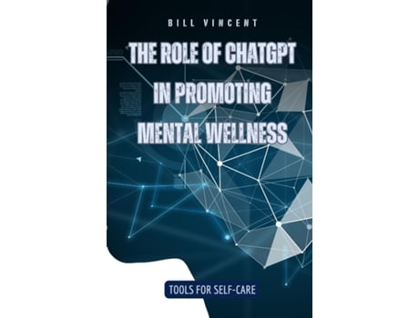 Livro The Role of ChatGPT in Promoting Mental Wellness Tools for Self-Care de Bill Vincent (Inglês)