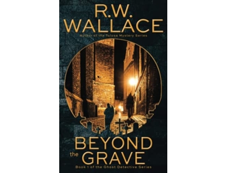 Livro Beyond The Grave A Ghost Detective Novel De Rw Wallace (inglês)